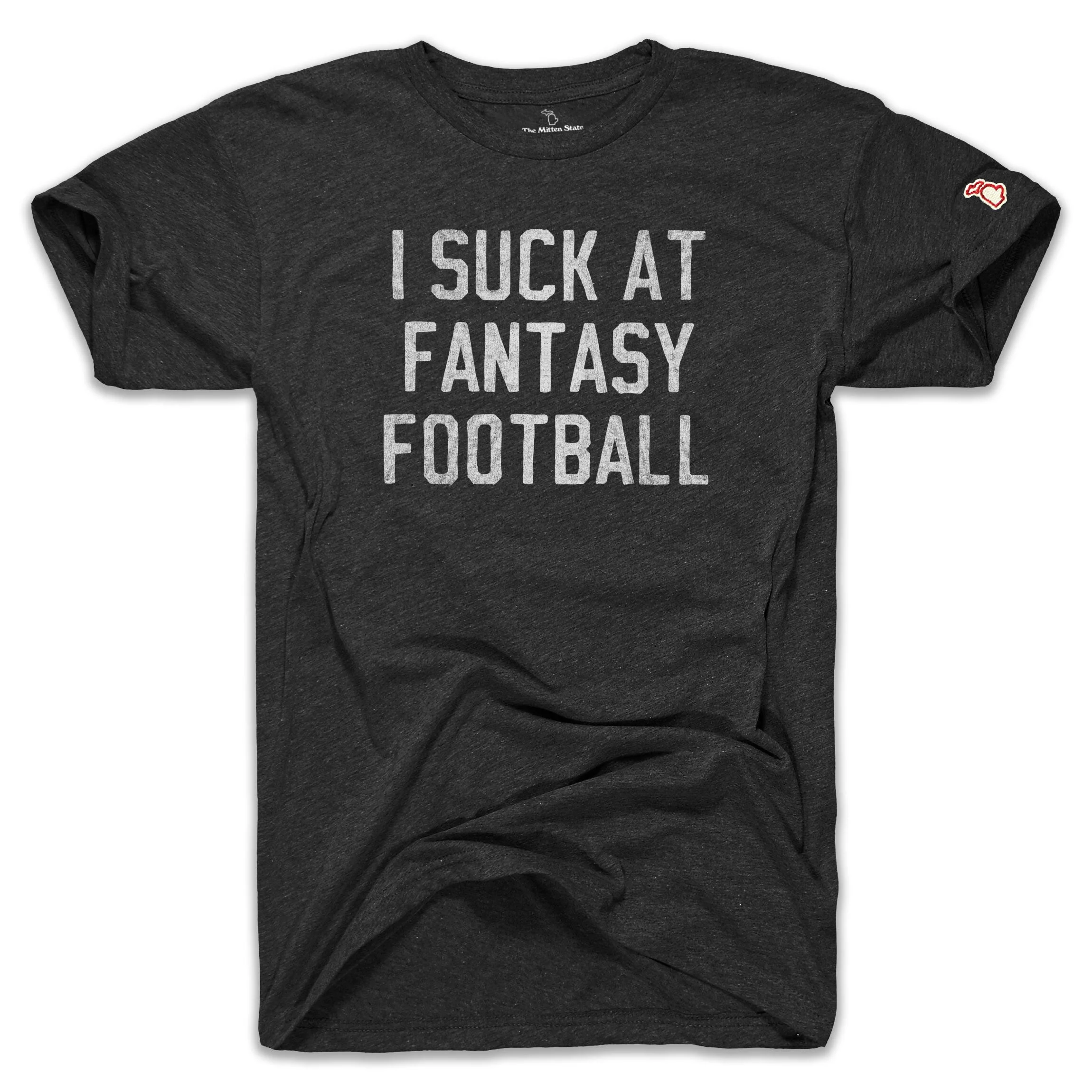 I SUCK AT FANTASY FOOTBALL (UNISEX)